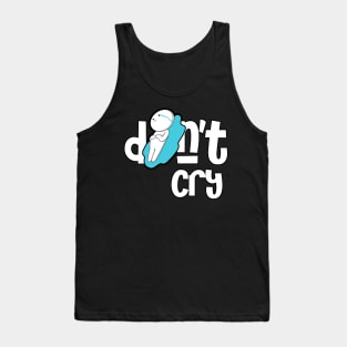 Don't Cry Tank Top